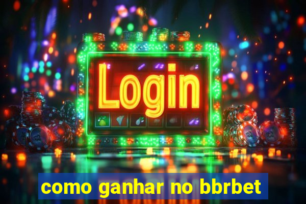 como ganhar no bbrbet